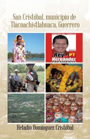 San Cristobal, Municipio. de Tlacoachistlahuaca, Guerrero: Para El Crecimiento y Cambio Personal de Heladio Domínguez Cristóbal