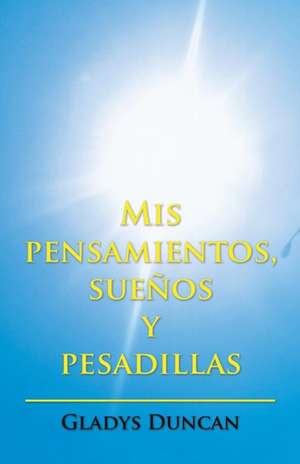 MIS Pensamientos, Suenos y Pesadillas: Pre-Practica de Gladys Duncan