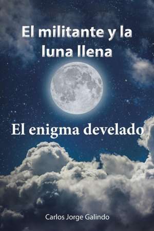 El militante y la luna llena de Carlos Jorge Galindo