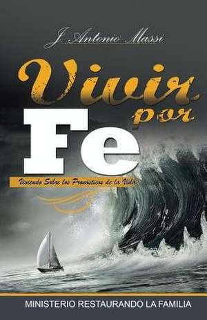 Vivir Por Fe de J. Antonio Massi