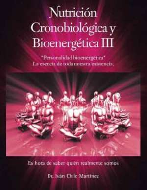 Nutricion Cronobiologica y Bioenergetica III (Edicion a Color) de Dr Ivan Chile Martinez