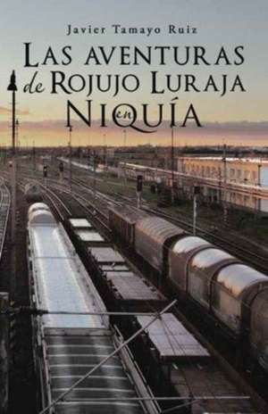 Las Aventuras de Rojujo Luraja En Niquia de Javier Tamayo Ruiz