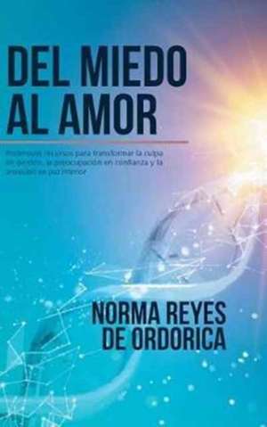 Del miedo al amor de Norma Reyes De Ordorica