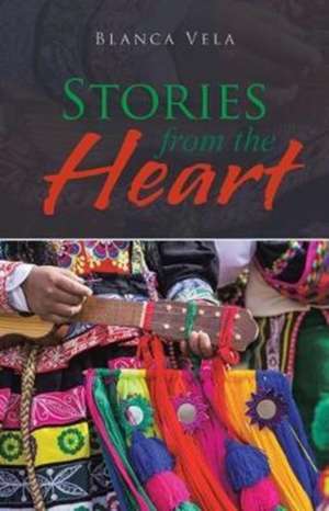 Stories from the Heart de Blanca Vela