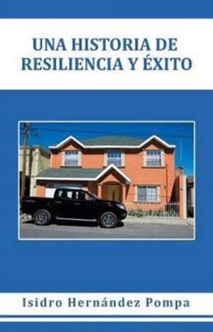 Una historia de resiliencia y éxito de Isidro Hernández Pompa