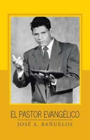 El pastor evangélico de José A. Bañuelos