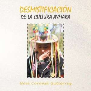 Desmistificación de la Cultura Aymara de Noel Coronel Gutiérrez