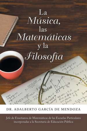 La Música, Las Matemáticas Y La Filosofía de Adalberto García de Mendoza