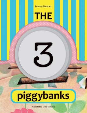 The 3 Piggybanks. Las 3 Alcancías de Manny Méndez