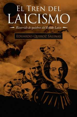 El Tren Del Laicismo de Eduardo Quiroz Salinas