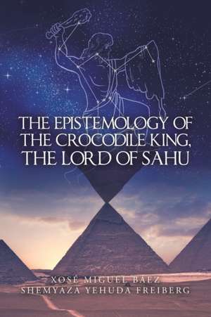 The Epistemology of the Crocodile King, the Lord of Sahu de Xosé Miguel Báez