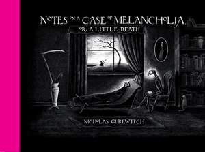 Notes on a Case of Melancholia, or: A Little Death de Nicholas Gurewitch