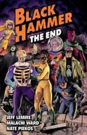 Black Hammer Volume 8: The End de Jeff Lemire