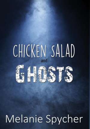Chicken Salad and Ghosts de Melanie Spycher