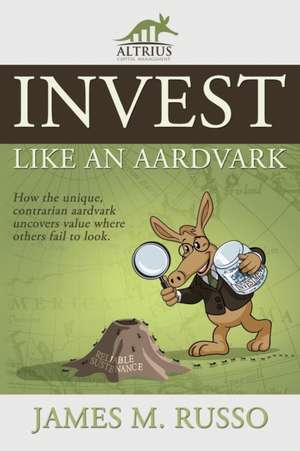 Invest Like an Aardvark de James M. Russo