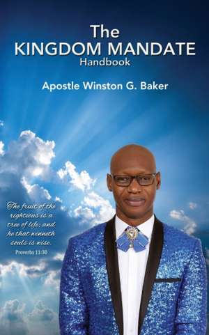 The Kingdom Mandate Handbook de Apostle Winston G Baker