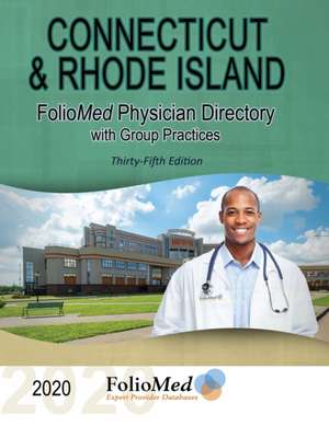 Connecticut and Rhode Island Physician Directory with Group Practices 2020 Thirty-Fifth Edition de Foliomed Associates