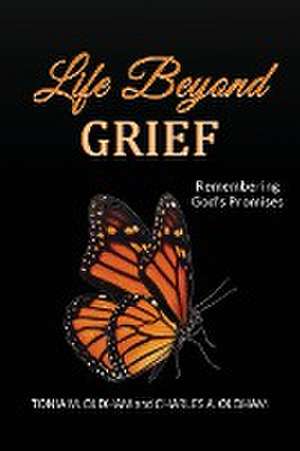 Life Beyond Grief...Remembering God's Promises de Tonia M. Oldham