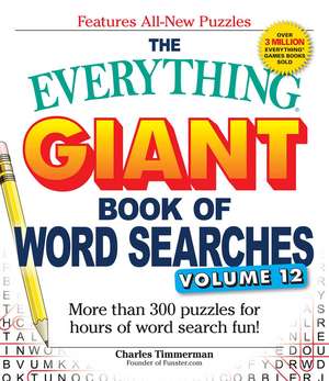 The Everything Giant Book of Word Searches, Volume 12: More than 300 puzzles for hours of word search fun! de Charles Timmerman