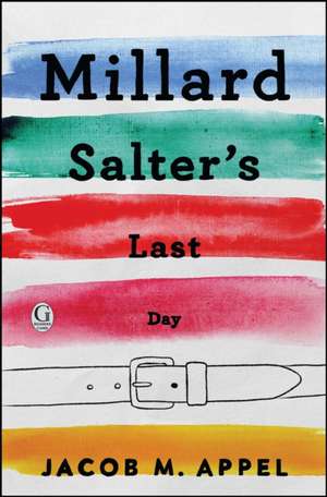 Millard Salter's Last Day de Jacob Appel