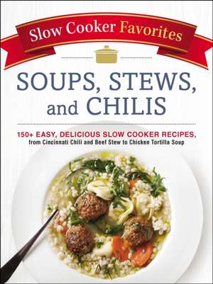 Slow Cooker Favorites Soups, Stews, and Chilis de Adams Media