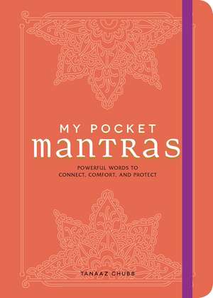 My Pocket Mantras: Powerful Words to Connect, Comfort, and Protect de Tanaaz Chubb