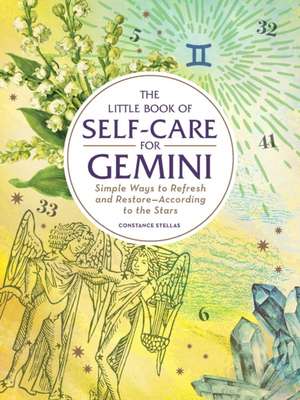 The Little Book of Self-Care for Gemini: Simple Ways to Refresh and Restore—According to the Stars de Constance Stellas