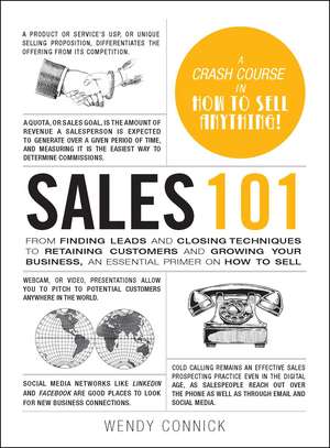 Sales 101: From Finding Leads and Closing Techniques to Retaining Customers and Growing Your Business, an Essential Primer on How to Sell de Wendy Connick