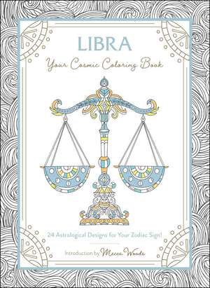 Libra: Your Cosmic Coloring Book: 24 Astrological Designs for Your Zodiac Sign! de Mecca Woods