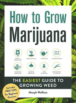 How to Grow Marijuana de Murph Wolfson