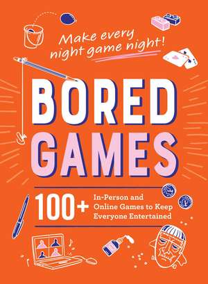 Bored Games: 100+ In-Person and Online Games to Keep Everyone Entertained de Adams Media