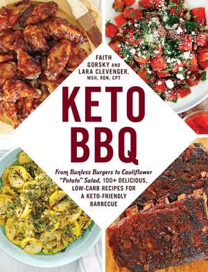 Keto BBQ: From Bunless Burgers to Cauliflower "Potato" Salad, 100+ Delicious, Low-Carb Recipes for a Keto-Friendly Barbecue de Faith Gorsky