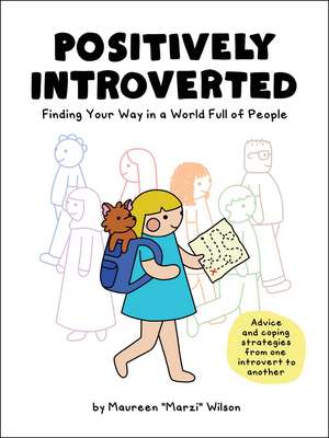 Positively Introverted: Finding Your Way in a World Full of People de Maureen Marzi Wilson