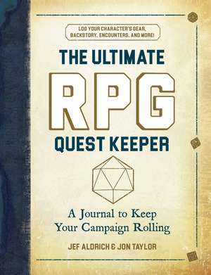 The Ultimate RPG Quest Keeper: A Journal to Keep Your Campaign Rolling de Jef Aldrich