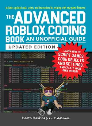 The Advanced Roblox Coding Book: An Unofficial Guide, Updated Edition: Learn How to Script Games, Code Objects and Settings, and Create Your Own World! de Heath Haskins