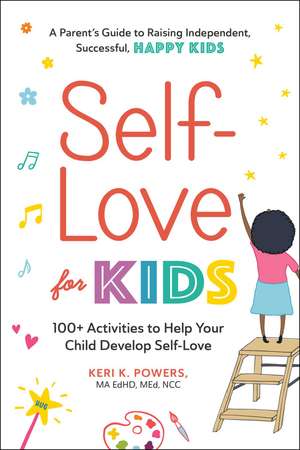 Self-Love for Kids: 100+ Activities to Help Your Child Develop Self-Love de Keri K. Powers