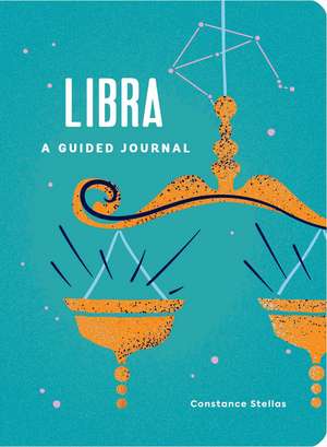 Libra: A Guided Journal: A Celestial Guide to Recording Your Cosmic Libra Journey de Constance Stellas