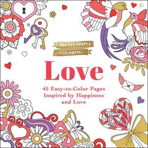 Pretty Simple Coloring: Love: 45 Easy-to-Color Pages Inspired by Happiness and Love de Adams Media