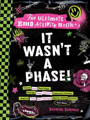 It Wasn't a Phase!: The Ultimate Emo Activity Book de Yasmine Summan