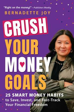 CRUSH Your Money Goals: 25 Smart Money Habits to Save, Invest, and Fast-Track Your Financial Freedom de Bernadette Joy