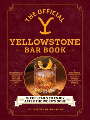 The Official Yellowstone Bar Book: 75 Cocktails to Enjoy after the Work's Done de Lex Taylor