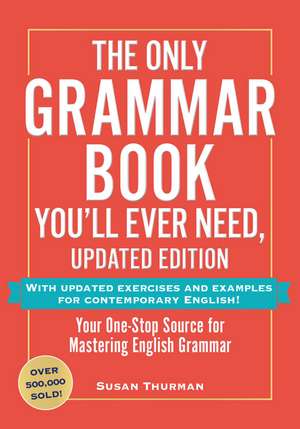 The Only Grammar Book You'll Ever Need, Updated Edition: Your One-Stop Source to Help You Master English Grammar de Susan Thurman