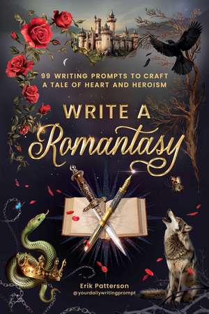 Write a Romantasy: 99 Writing Prompts to Craft a Tale of Heart and Heroism de Erik Patterson