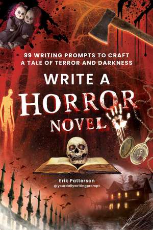 Write a Horror Novel: 99 Writing Prompts to Craft a Tale of Terror and Darkness de Erik Patterson