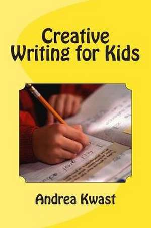 Creative Writing for Kids de Andrea Kwast