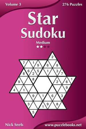 Star Sudoku - Medium - Volume 3 - 276 Logic Puzzles de Nick Snels