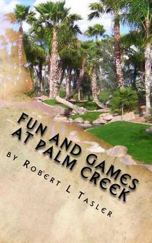 Fun and Games at Palm Creek de Robert L. Tasler