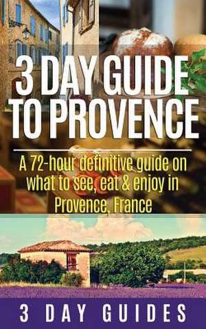 3 Day Guide to Provence de 3. Day Guides