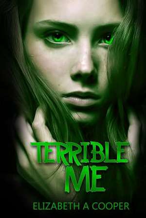 Terrible Me de Elizabeth a. Cooper