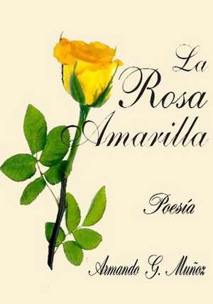 La Rosa Amarilla de Armando G. Munoz